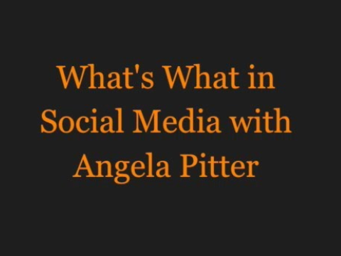 What’s What in Social Media with Angela Pitter