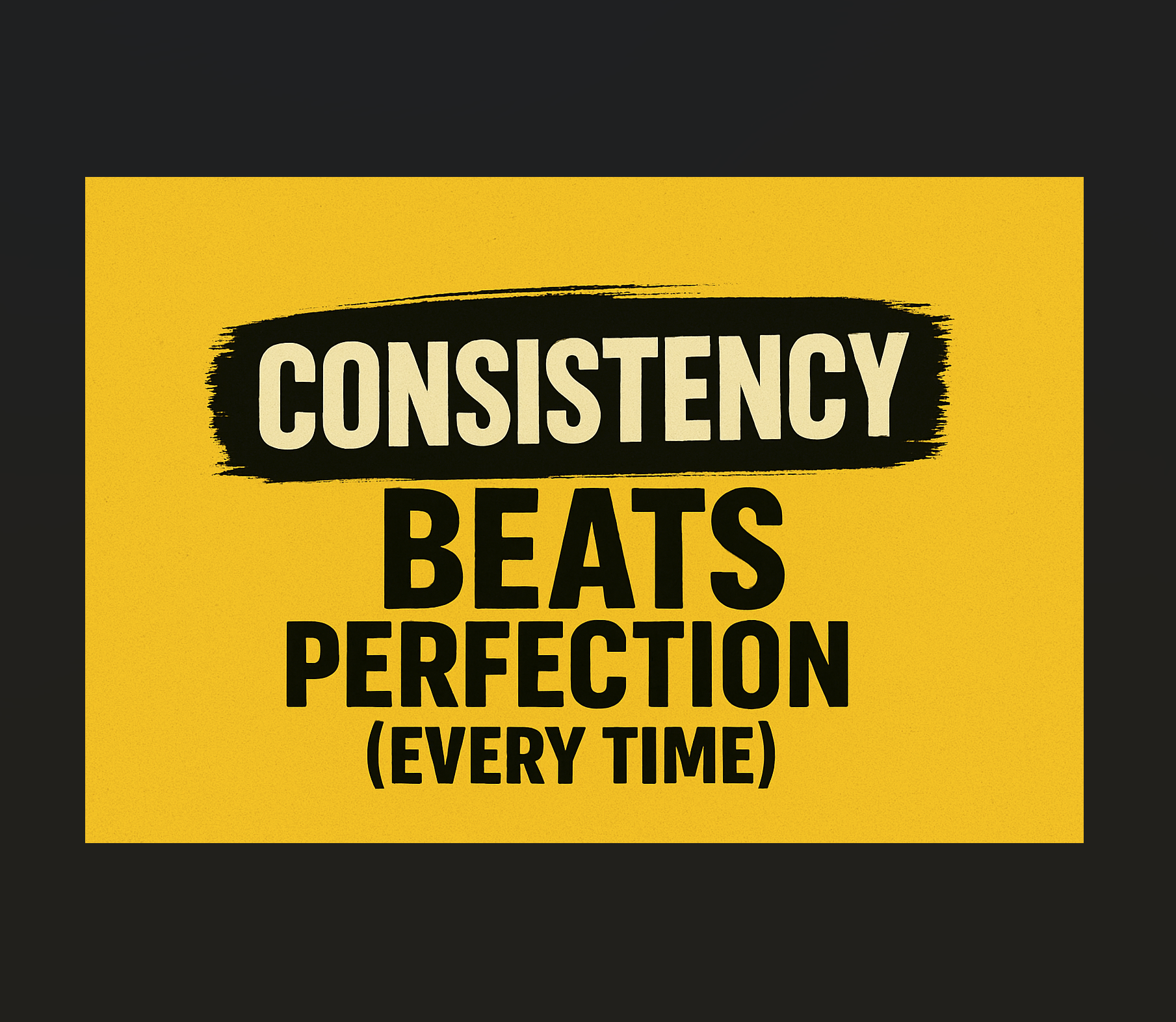 Why Consistency Beats Perfection (Every Time)